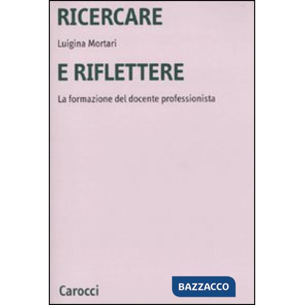 Ricercare e riflettere. La formazione del docente professionista