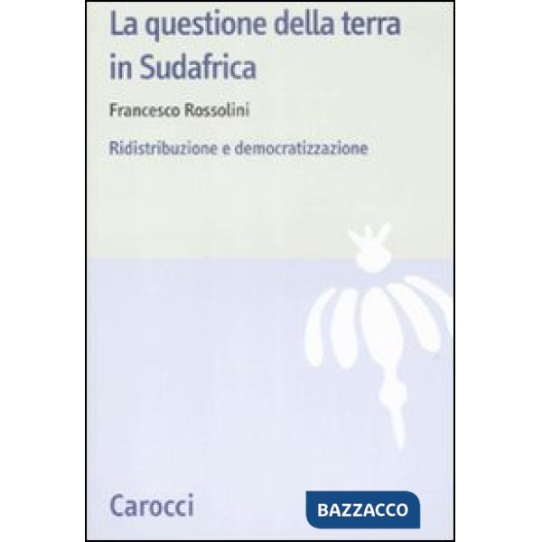 Questione della terra in Sudafrica. Ridistribuzione e democratizzazione (La)
