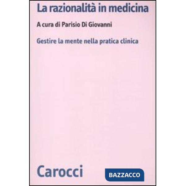 Razionalità in medicina. Gestire la mente nella pratica clinica (La)