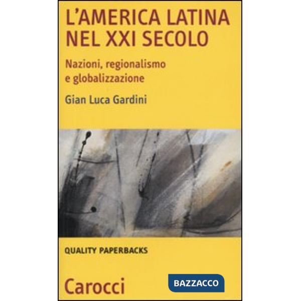 America Latina nel XXI secolo. Nazioni, regionalismo e globalizzazione (L')