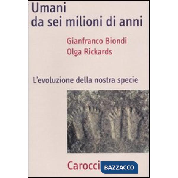 Umani da sei milioni di anni. L'evoluzione della nostra specie