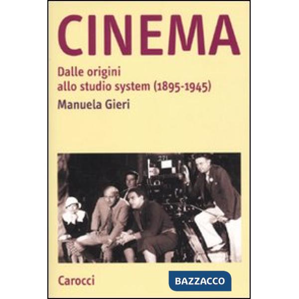 Cinema. Dalle origini allo studio system (1895-1945)