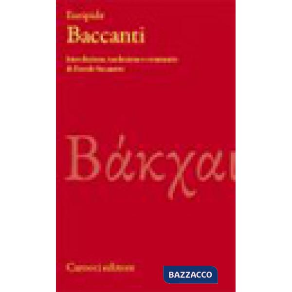 Baccanti. Testo greco a fronte. Ediz. critica