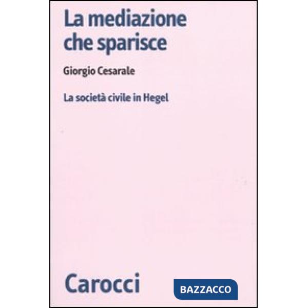 Mediazione che sparisce. La società civile in Hegel (La)