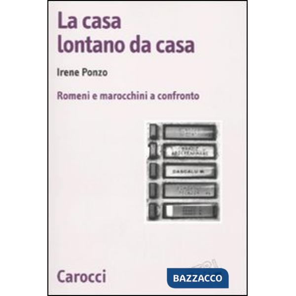 Casa lontano da casa. Romeni e marocchini a confronto (La)