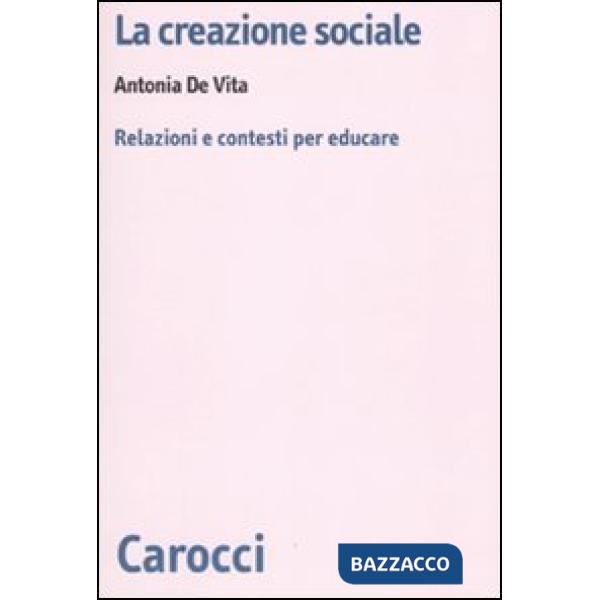 Creazione sociale. Relazioni e contesti per educare (La)