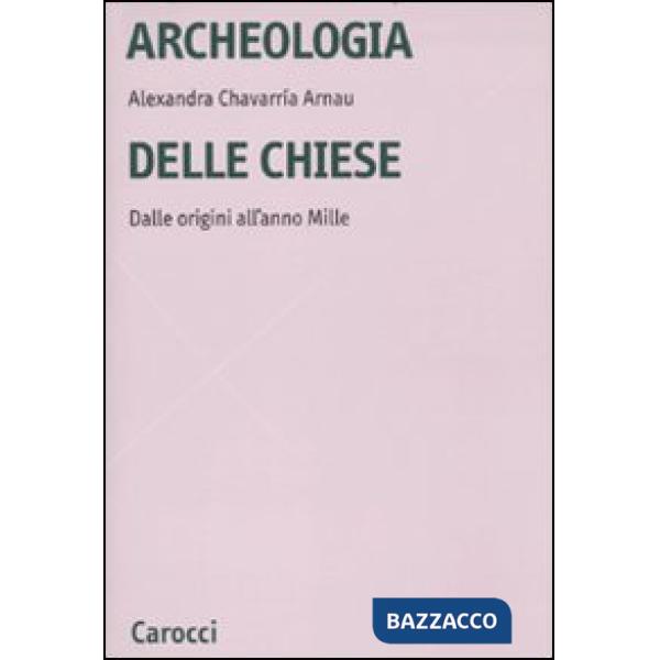 Archeologia delle chiese. Dalle origini all'anno Mille