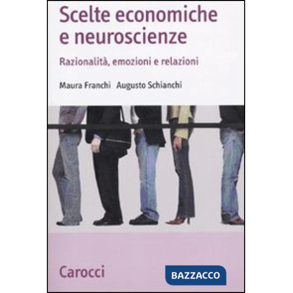 Scelte economiche e neuroscienze. Razionalità, emozioni e relazioni