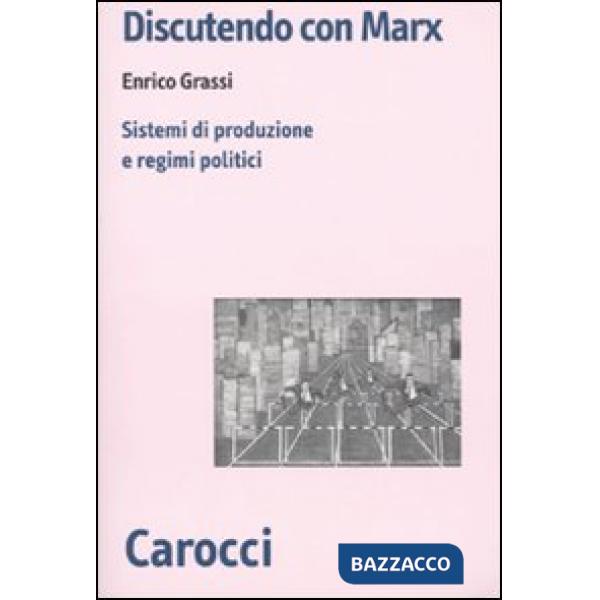 Discutendo con Marx. Sistemi di produzione e regimi politici