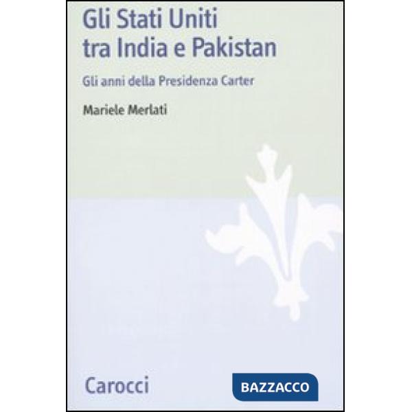 Stati Uniti tra India e Pakistan. Gli anni della Presidenza Carter (Gli)