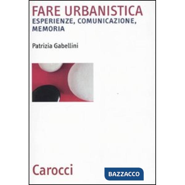 Fare urbanistica. Esperienze, comunicazione, memoria