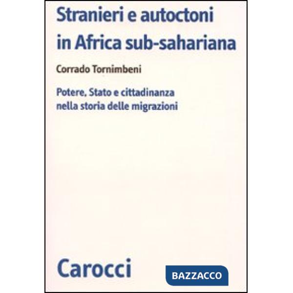 Stranieri e autoctoni in Africa sub-sahariana. Potere, Stato e cittadinanza nella storia delle migrazioni