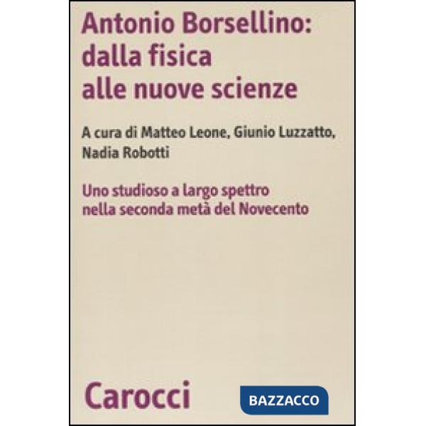 Antonio Borsellino: dalla fisica alle nuove scienze. Uno studioso a largo spettr