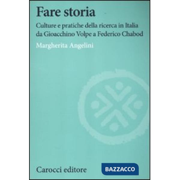 Fare storia. Culture e pratiche della ricerca in Italia da Gioacchino Volpe a Federico Chabod