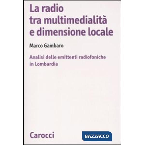 Radio tra multimedialità e dimensione locale. Analisi delle emittenti radiofoniche in Lombardia (La)