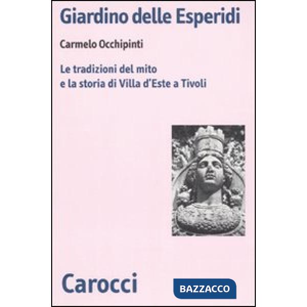 Giardino delle Esperidi. Le tradizioni del mito e la storia di Villa d'Este a Tivoli