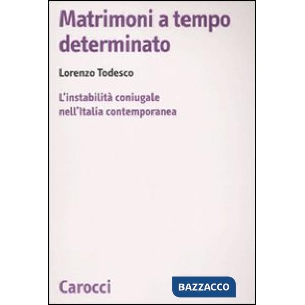 Matrimoni a tempo determinato. L'instabilità coniugale nell'Italia contemporanea