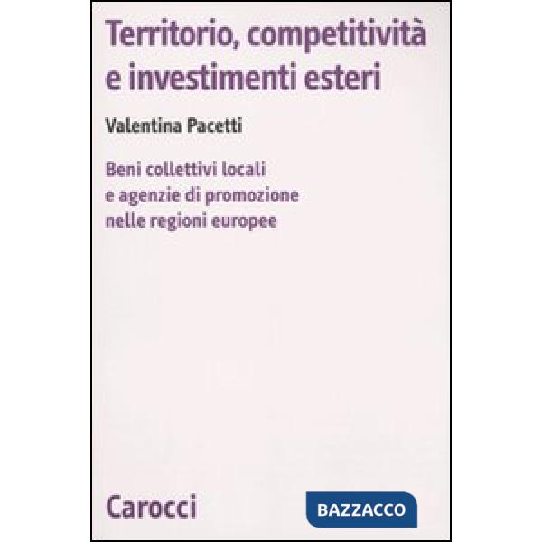 Territorio, competitività e investimenti esteri. Beni collettivi locali e agenzie di promozione nelle regioni europee