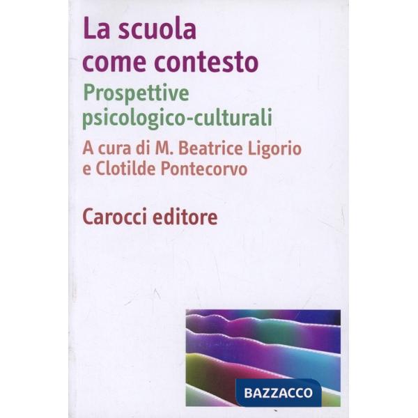 Scuola come contesto. Prospettive psicologico-culturali (La)