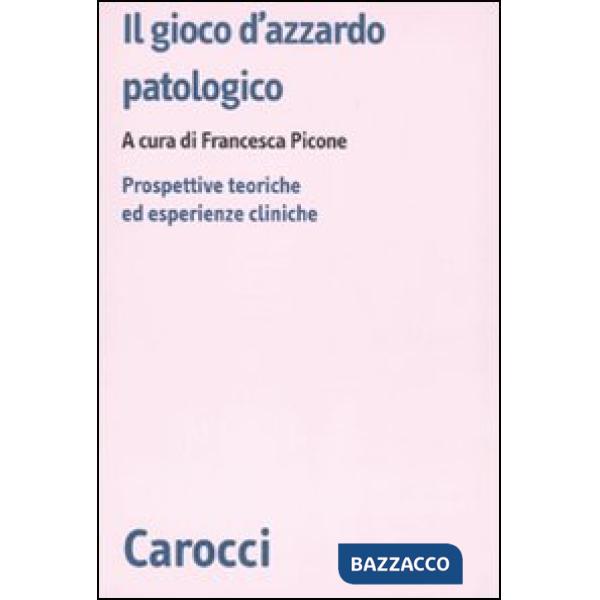 Gioco d'azzardo patologico. Prospettive ed esperienze cliniche (Il)