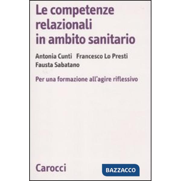 Competenze relazionali in ambito sanitario. Per una formazione all'agire riflessivo (Le)