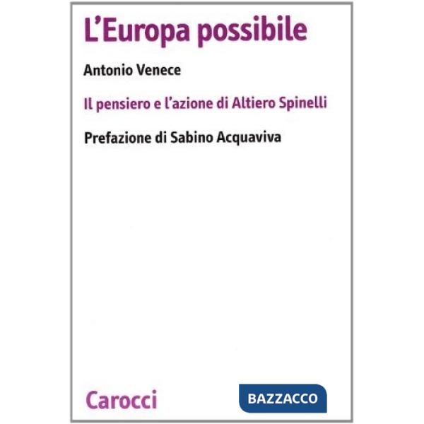 Europa possibile. Il pensiero e l'azione di Altiero Spinelli (L')