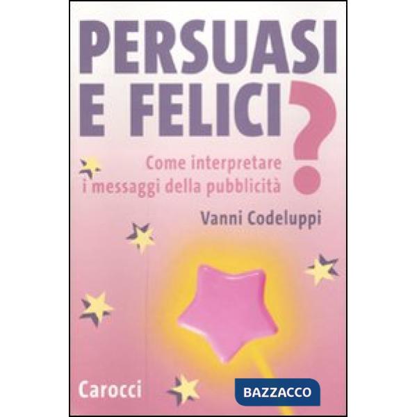 Persuasi e felici? Come interpretare i messaggi della pubblicità