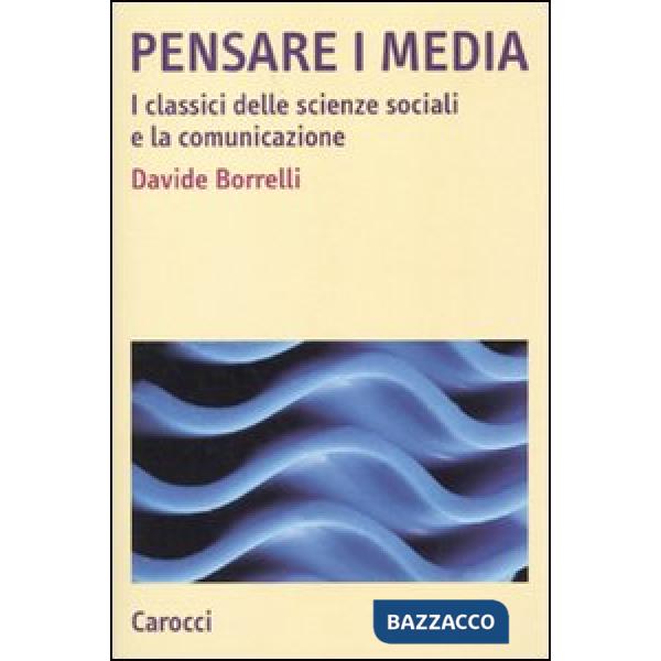 Pensare i media. I classici delle scienze sociali e la comunicazione