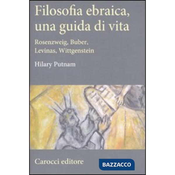 Filosofia ebraica, una guida di vita. Rosenzweig, Buber, Levinas, Wittgenstein