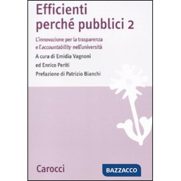 Efficienti perché pubblici. L'innovazione per la trasparenza e l'accountability nell'università. Vol. 2