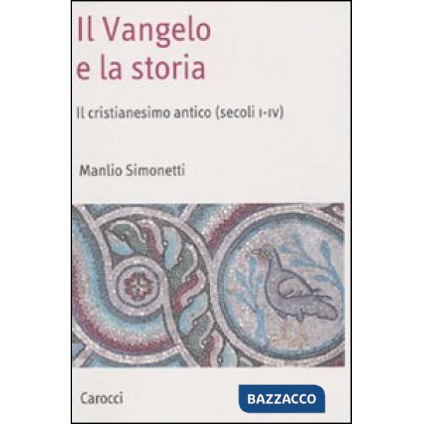 Vangelo e la storia. Il cristianesimo antico (secoli I-IV) (Il)