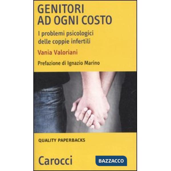 Genitori ad ogni costo. I problemi psicologici delle coppie infertili