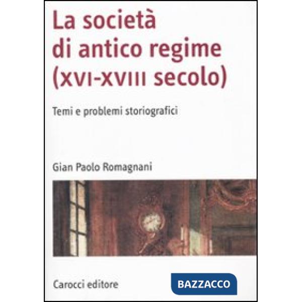 Società di antico regime (XVI-XVIII secolo). Temi e problemi storiografici (La)