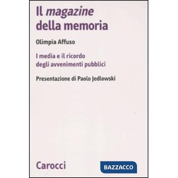 Magazine della memoria. I media e il ricordo degli avvenimenti pubblici (Il)