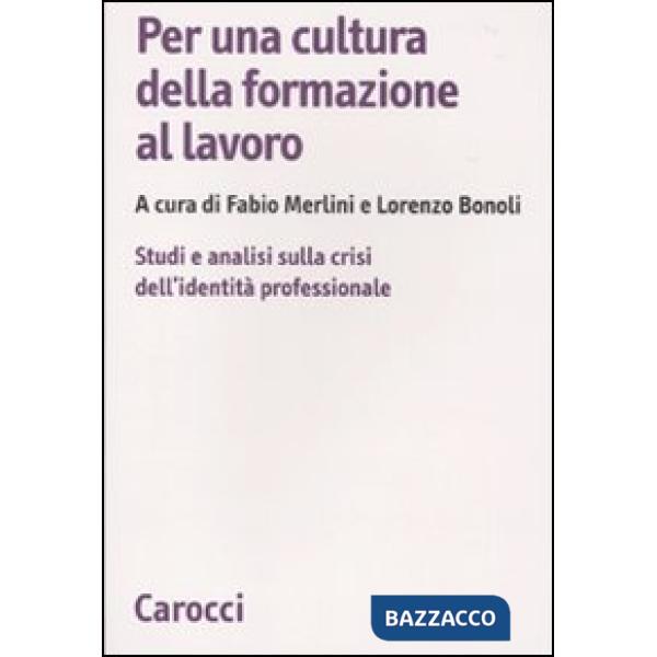 Per una cultura della formazione al lavoro. Studi e analisi sulla crisi dell'identità professionale