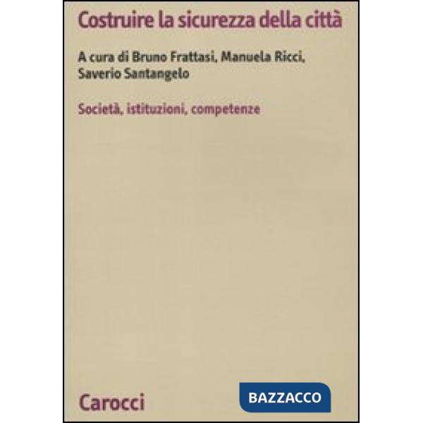 Costruire la sicurezza della città. società, istituzioni, competenze
