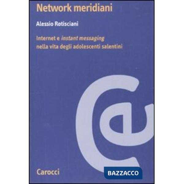 Network meridiani. Internet e «instant messaging» nella vita degli adolescenti salentini