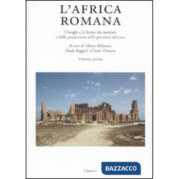 Africa romana (L'). Vol. 18: I luoghi e le forme dei mestieri e della produzione nelle province africane. Atti del convegno (Olb