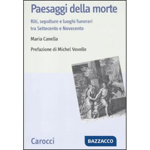 Paesaggi della morte. Riti, sepolture e luoghi funerari tra Settecento e Novecen