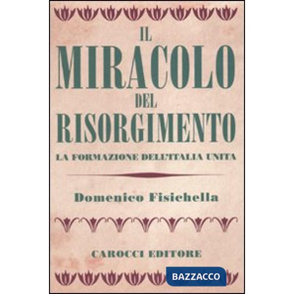 Miracolo del Risorgimento. La formazione dell'Italia unita (Il)