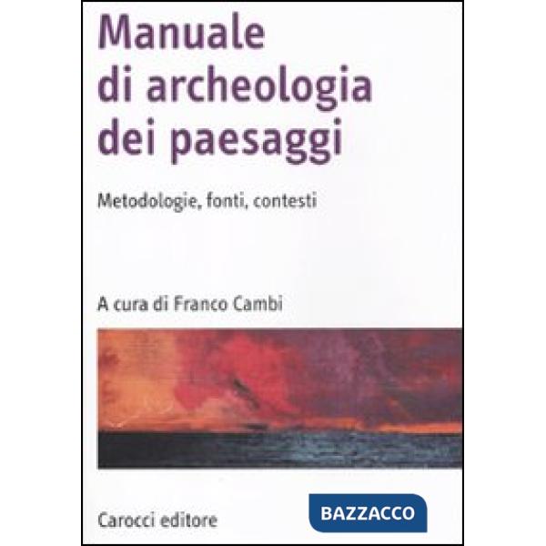 Manuale di archeologia dei paesaggi. Metodologie, fonti, contesti