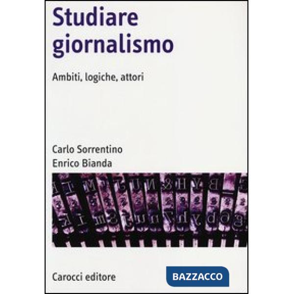Studiare giornalismo. Ambiti, logiche, attori