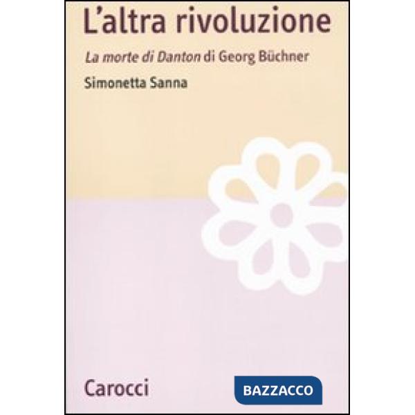 Altra rivoluzione. La morte di Danton di Georg Büchner (L')