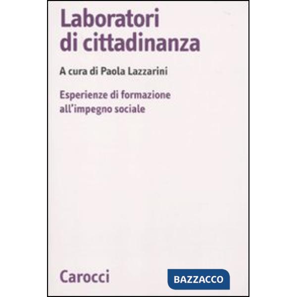 Laboratori di cittadinanza. Esperienze di formazione all'impegno sociale
