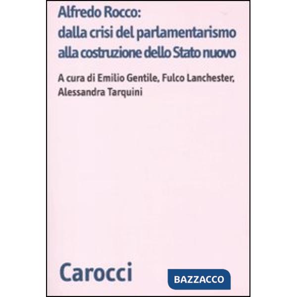 Alfredo Rocco: dalla crisi del parlamentarismo alla costituzione dello Stato nuo