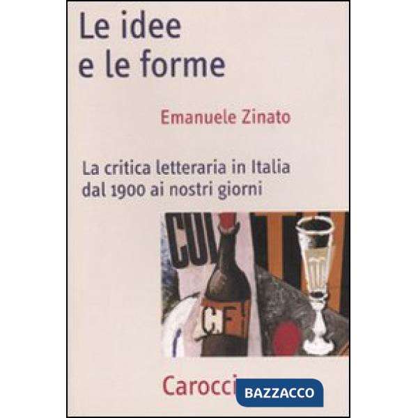 Idee e le forme. La critica letteraria in Italia dal 1900 ai nostri giorni (Le)