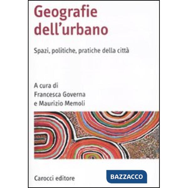 Geografia dell'urbano. Spazi, politiche, pratiche della città