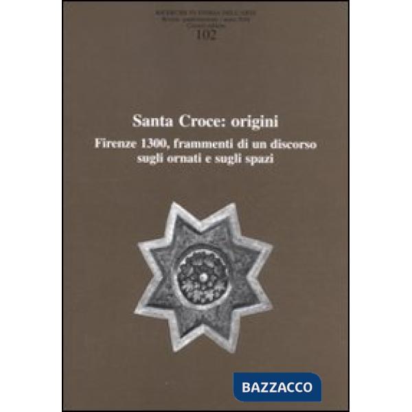 Ricerche di storia dell'arte (2010). Vol. 102: Santa Croce: origini. Firenze 1300, frammenti di un discorso sugli ornati e sugli