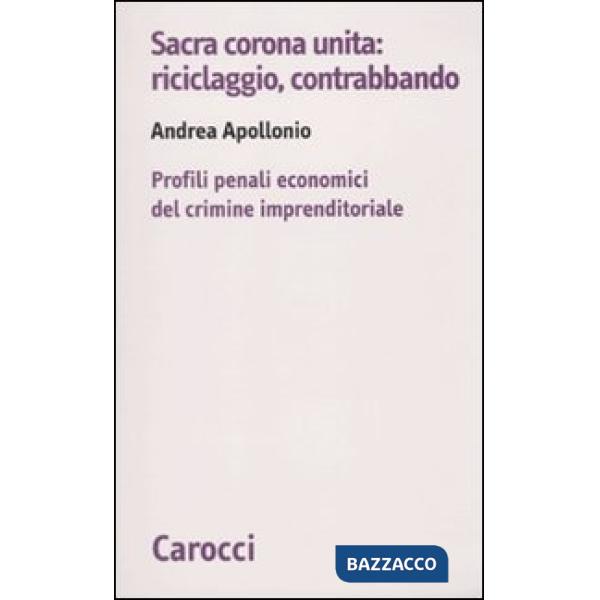 Sacra corona unita: riciclaggio, contrabbando. Profili penali economici del crimine imprenditoriale
