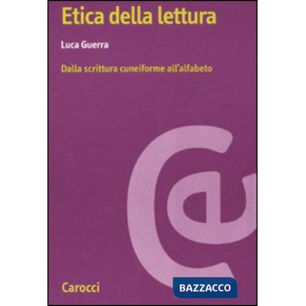 Etica della lettura. Dalla scrittura cuneiforme all'alfabeto
